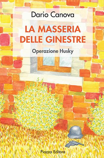 La masseria delle ginestre. Operazione Husky - Dario Canova - Libro Piazza Editore 2018, I sorrisi del leone | Libraccio.it