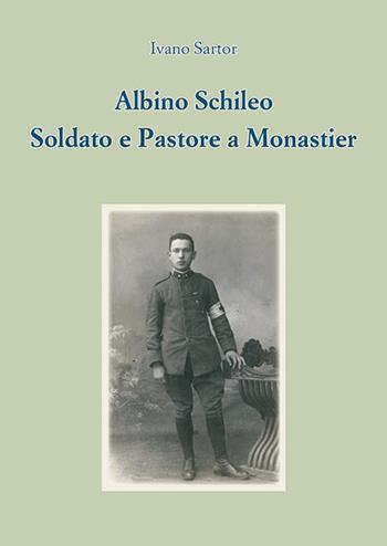 Albino Schileo. Soldato e pastore a Monastier - Ivano Sartor - Libro Piazza Editore 2019 | Libraccio.it