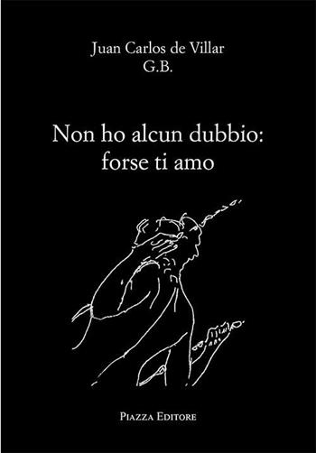 Non ho alcun dubbio: forse ti amo - Juan C. De Villar - Libro Piazza Editore 2018, Le lucciole | Libraccio.it