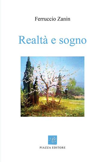 Realtà e sogno - Ferruccio Zanin - Libro Piazza Editore 2019, Le lucciole | Libraccio.it
