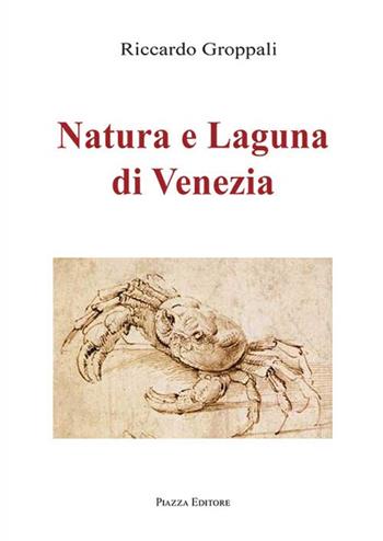 Natura e Laguna di Venezia - Riccardo Groppali - Libro Piazza Editore 2019 | Libraccio.it