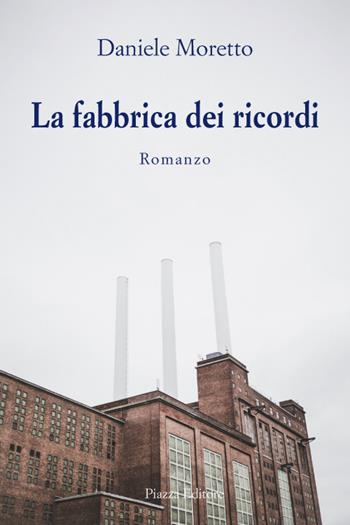 La fabbrica di ricordi - Daniele Moretto - Libro Piazza Editore 2019, I sorrisi del leone | Libraccio.it