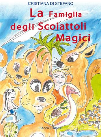 La famiglia degli scoiattoli magici - Cristiana Di Stefano - Libro Piazza Editore 2019 | Libraccio.it