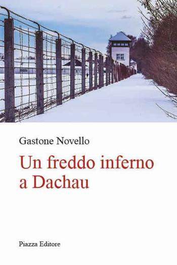 Un freddo inferno a Dachau - Gastone Novello - Libro Piazza Editore 2020, I Noni | Libraccio.it