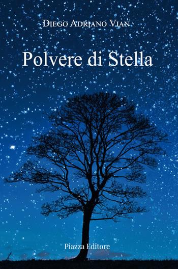Polvere di stella - Diego Adriano Vian - Libro Piazza Editore 2021, I Noni | Libraccio.it