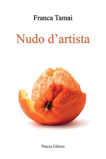 Nudo d'artista - Tamai - Libro Piazza Editore 2020 | Libraccio.it