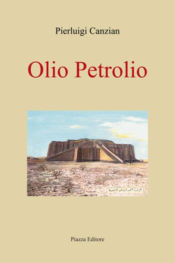 Olio petrolio - Pierluigi Canzian - Libro Piazza Editore 2020 | Libraccio.it