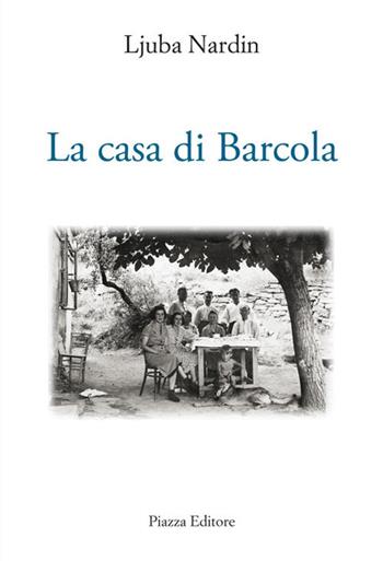 La casa di Barcola - Ljuba Nardin - Libro Piazza Editore 2020, I Noni | Libraccio.it