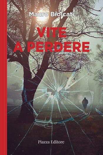 Vite a perdere. Il commissario Lupis indaga la mafia al Nord - Mauro Biolcati - Libro Piazza Editore 2020, I sorrisi del leone | Libraccio.it