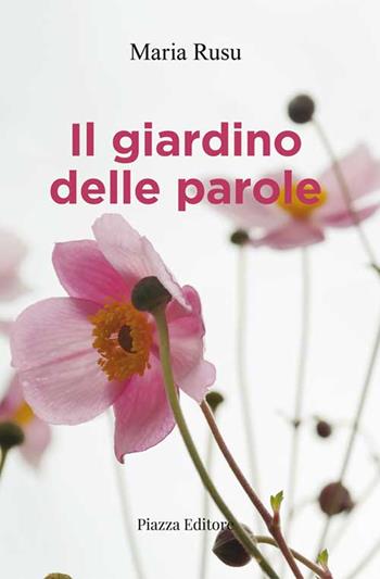 Il giardino delle parole - Maria Rusu - Libro Piazza Editore 2020, Le lucciole | Libraccio.it
