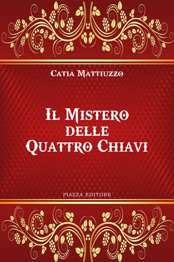 Il mistero delle quattro chiavi - Catia Mattiuzzo - Libro Piazza Editore 2021, I sorrisi del leone | Libraccio.it