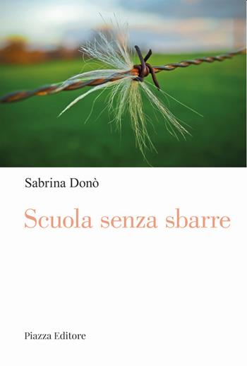 Scuola senza sbarre. Voci da dentro - Sabrina Donò - Libro Piazza Editore 2021, I sorrisi del leone | Libraccio.it