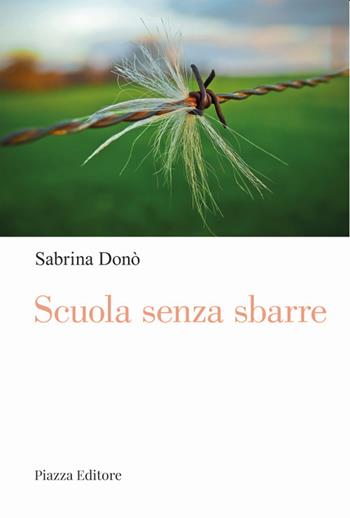 Scuola senza sbarre. Voci da dentro - Sabrina Donò - Libro Piazza Editore 2021, I sorrisi del leone | Libraccio.it