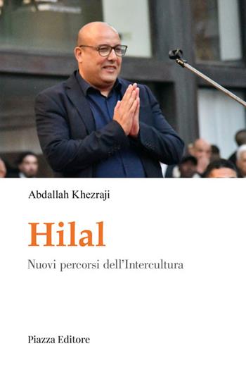Hilal. Nuovi percorsi dell'Intercultura - Abdallah Khezraji - Libro Piazza Editore 2022 | Libraccio.it