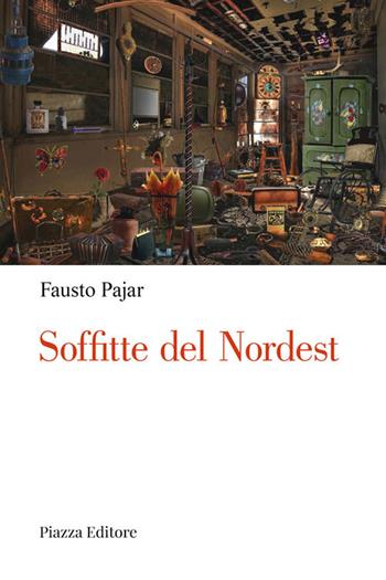 Soffitte del Nordest. Persone, cose e fatti che parlano al cuore - Fausto Pajar - Libro Piazza Editore 2022, I Noni | Libraccio.it