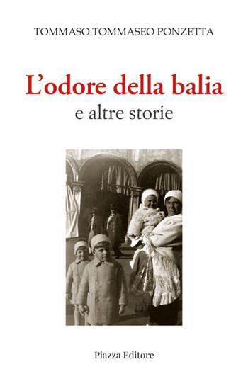 L' odore della balia e altre storie - Tommaso Tommaseo Ponzetta - Libro Piazza Editore 2022, I Noni | Libraccio.it