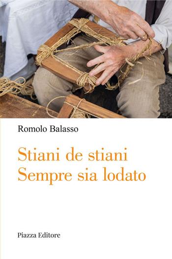 Stìàni de Stìàni. Sempre sia lodato. Viaggio nella cultura e nella mentalità di un tempo attraverso racconti, versi, personaggi, descrizioni e balli della tradizione popolare vicentina e veneta - Romolo Balasso - Libro Piazza Editore 2022, I Noni | Libraccio.it