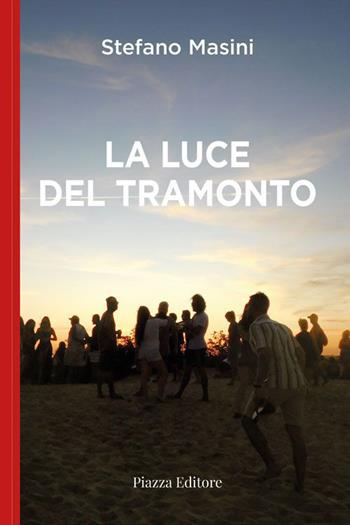 La luce del tramonto - Stefano Masini - Libro Piazza Editore 2022, I sorrisi del leone | Libraccio.it