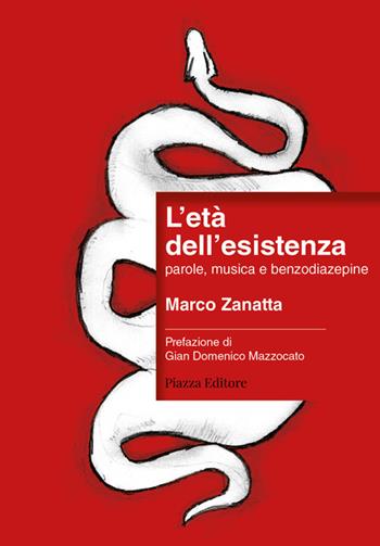 L'età dell'esistenza. parole, musica e benzodiazepine - Marco Zanatta - Libro Piazza Editore 2023, Le lucciole | Libraccio.it