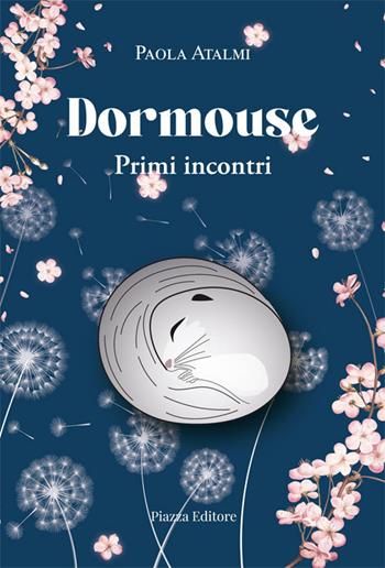 Dormouse. Primi incontri - Paola Atalmi - Libro Piazza Editore 2023, I sorrisi del leone | Libraccio.it