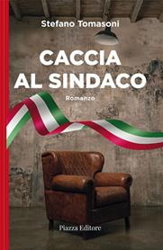 Caccia al sindaco - Stefano Tomasoni - Libro Piazza Editore 2023, I sorrisi del leone | Libraccio.it