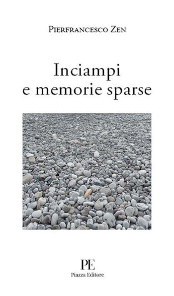 Inciampi e memorie sparse - Pierfrancesco Zen - Libro Piazza Editore 2023, Le lucciole | Libraccio.it