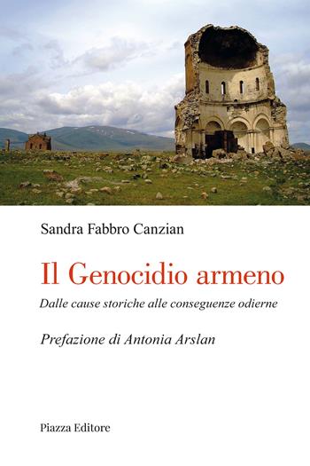 Il genocidio armeno. Dalle cause di ieri alle conseguenze di oggi - Sandra Fabbro Canzian - Libro Piazza Editore 2023 | Libraccio.it