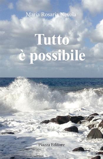 Tutto è possibile - Maria Rosaria Nevola - Libro Piazza Editore 2023, I sorrisi del leone | Libraccio.it
