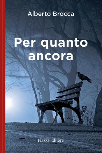 Per quanto ancora - Alberto Brocca - Libro Piazza Editore 2023, I sorrisi del leone | Libraccio.it
