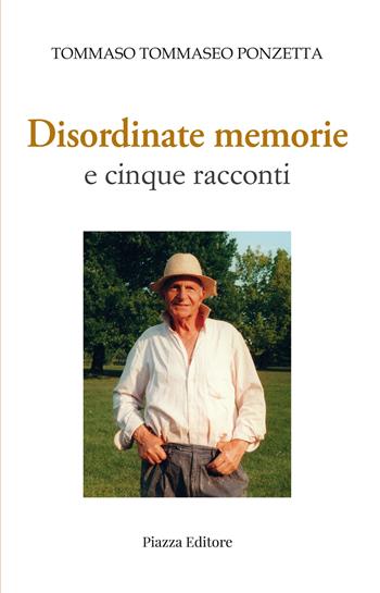 Disordinate memorie e cinque racconti - Tommaso Tommaseo Ponzetta - Libro Piazza Editore 2023, I Noni | Libraccio.it