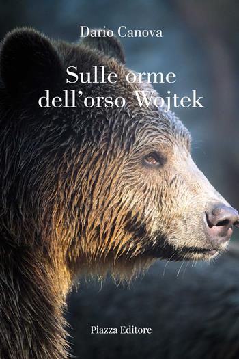 Sulle orme dell'orso Wojtek - Dario Canova - Libro Piazza Editore 2023, I sorrisi del leone | Libraccio.it