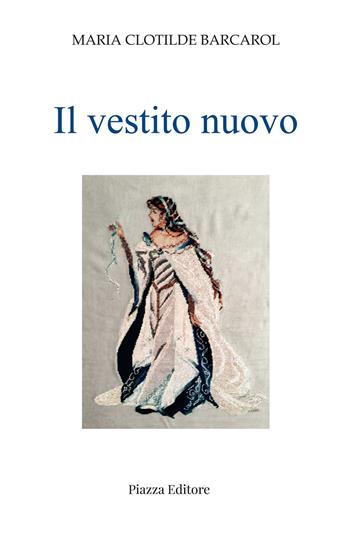 Il vestito nuovo - Maria Clotilde Barcarol - Libro Piazza Editore 2023, Le lucciole | Libraccio.it