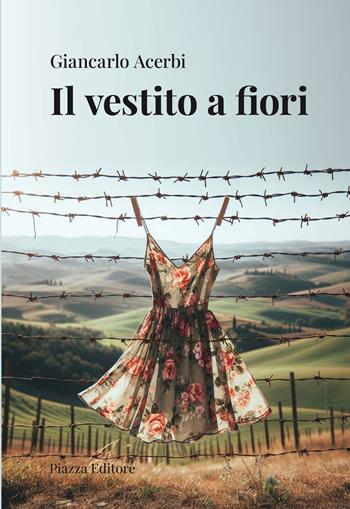 Il vestito a fiori - Giancarlo Acerbi - Libro Piazza Editore 2024, I sorrisi del leone | Libraccio.it
