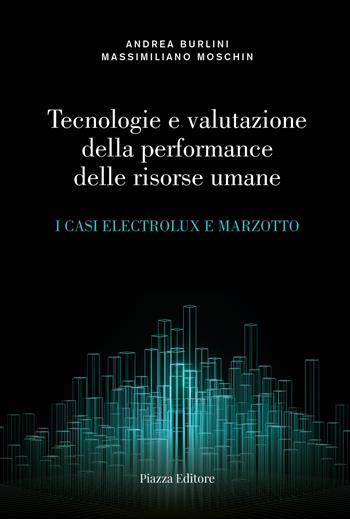Tecnologie e valutazione della performance delle risorse umane. I casi Electrolux e Marzotto - Andrea Burlini, Massimiliano Moschin - Libro Piazza Editore 2024 | Libraccio.it