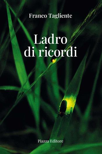 Ladro di ricordi - Franco Tagliente - Libro Piazza Editore 2024, I sorrisi del leone | Libraccio.it