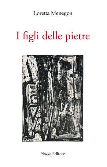 I figli delle pietre - Loretta Menegon - Libro Piazza Editore 2025, Le lucciole | Libraccio.it