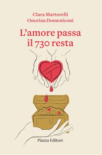 L'amore passa il 730 resta - Clara Martorelli, Onorina Domeniconi - Libro Piazza Editore 2025, I sorrisi del leone | Libraccio.it