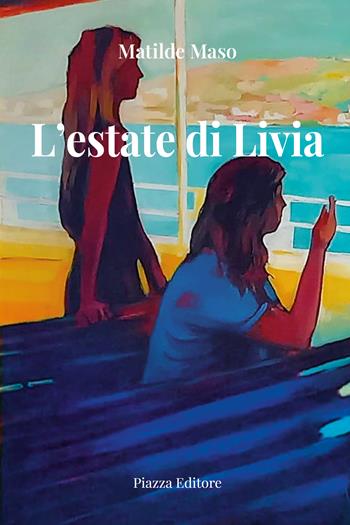 L'estate di Livia. Nuova ediz. - Matilde Maso - Libro Piazza Editore 2025 | Libraccio.it