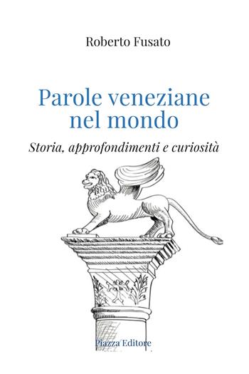 Parole veneziane nel mondo - Roberto Fusato - Libro Piazza Editore 2025 | Libraccio.it