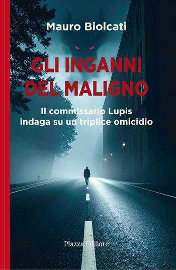 Gli inganni del maligno. Il commissario Lupis indaga su un triplice omicidio - Mauro Biolcati - Libro Piazza Editore 2025, I sorrisi del leone | Libraccio.it