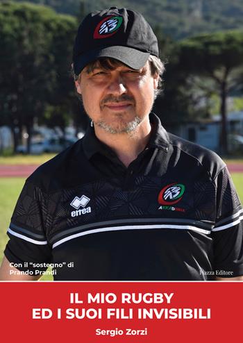 Il mio rugby ed i suoi fili invisibili - Sergio Zorzi - Libro Piazza Editore 2026 | Libraccio.it