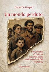 Un mondo perduto. Una famiglia di Caltana racconta storia e declino della civiltà contadina