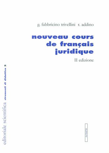 Nouveau cours de français juridique - Gabriella Fabbricino Trivellini, Roberto Addino - Libro Editoriale Scientifica 2009, Strumenti di didattica | Libraccio.it