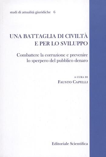 Una battaglia di civiltà e per lo sviluppo. Combattere la corruzione e prevenire lo sperpero del pubblico denaro  - Libro Editoriale Scientifica 2012, Studi di attualità giuridiche | Libraccio.it