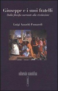 Giuseppe e i suoi fratelli. Dalla filosofia narrante alla rivelazione - Luigi Azzariti-Fumaroli - Libro Editoriale Scientifica 2012, Pensiero giuridico e politico. Saggi | Libraccio.it