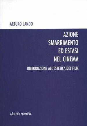 Azione smarrimento ed estasi nel cinema. Introduzione all'estetica del film - Arturo Lando - Libro Editoriale Scientifica 2012 | Libraccio.it