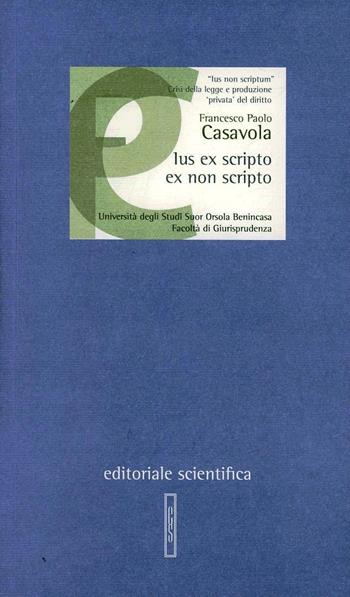 Ius ex scripto ex non scripto - Francesco P. Casavola - Libro Editoriale Scientifica 2013, Lezioni magistrali | Libraccio.it