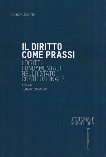 Il diritto come prassi. I diritti fondamentali nello Stato costituzionale  - Libro Editoriale Scientifica 2013, Logon didonai. Saggi | Libraccio.it