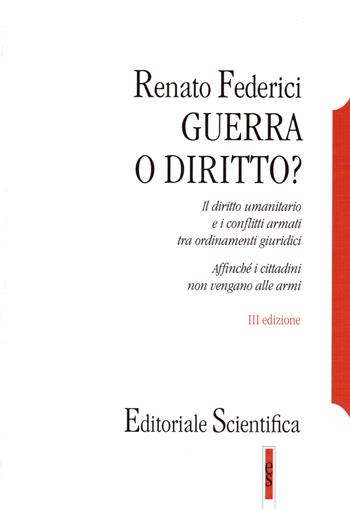 Guerra o diritto? Il diritto umanitario e i conflitti armati tra ordinamenti giuridici - Renato Federici - Libro Editoriale Scientifica 2013 | Libraccio.it