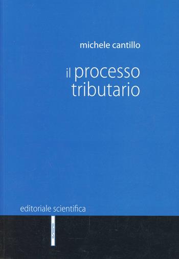 Il processo tributario - Michele Cantillo - Libro Editoriale Scientifica 2014, Manuali per l'Università | Libraccio.it